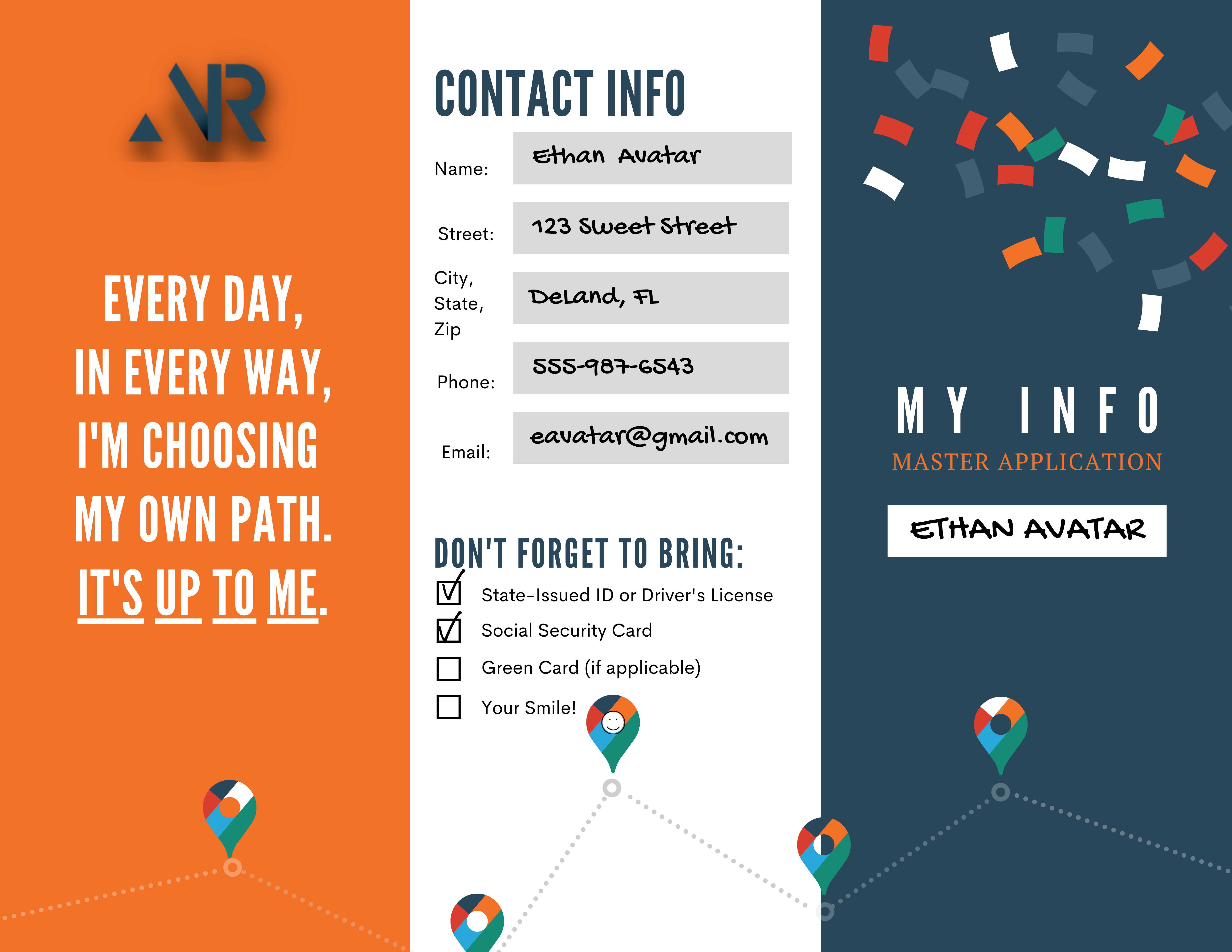 Image of trifold brochure wherein each section of the trifold, both front and back contains information about the applicant: Contact Information, Name, Education, Work History, References.  One the remaining section is a saying in bold large print: "Every day, in every way, I'm choosing my own path.  It's up to me."
				